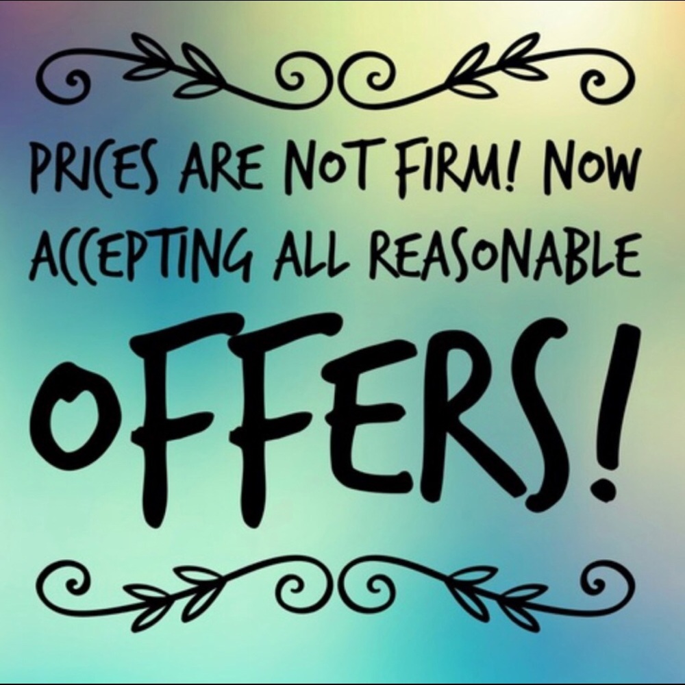 Prices aren’t firm. REASONABLE offers accepted